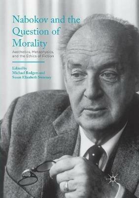 Nabokov and the Question of Morality: Aesthetics, Metaphysics, and the Ethics of Fiction - cover