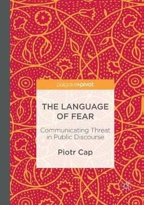 The Language of Fear: Communicating Threat in Public Discourse - Piotr Cap - cover
