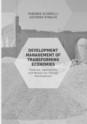 Development Management of Transforming Economies: Theories, Approaches and Models for Overall Development - Fabiana Sciarelli,Azzurra Rinaldi - cover