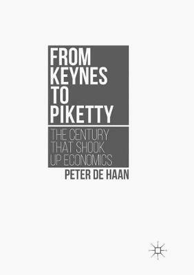 From Keynes to Piketty: The Century that Shook Up Economics - Peter de Haan - cover
