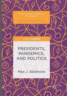 Presidents, Pandemics, and Politics - Max J. Skidmore - cover