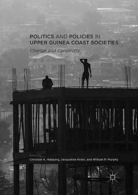 Politics and Policies in Upper Guinea Coast Societies: Change and Continuity - cover