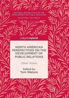 North American Perspectives on the Development of Public Relations: Other Voices - cover
