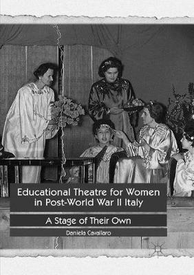 Educational Theatre for Women in Post-World War II Italy: A Stage of Their Own - Daniela Cavallaro - cover