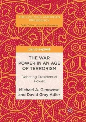 The War Power in an Age of Terrorism: Debating Presidential Power - Michael A. Genovese,David Gray Adler - cover