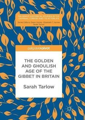 The Golden and Ghoulish Age of the Gibbet in Britain - Sarah Tarlow - cover