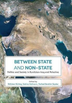 Between State and Non-State: Politics and Society in Kurdistan-Iraq and Palestine - cover