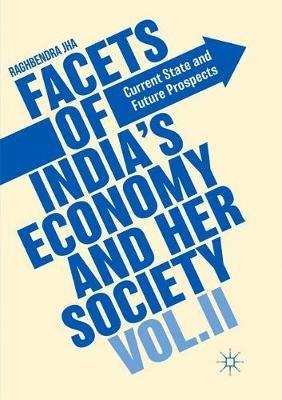 Facets of India's Economy and Her Society Volume II: Current State and Future Prospects - Raghbendra Jha - cover