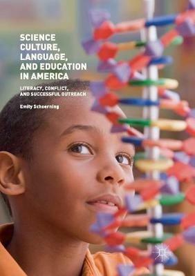 Science Culture, Language, and Education in America: Literacy, Conflict, and Successful Outreach - Emily Schoerning - cover