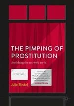 The Pimping of Prostitution: Abolishing the Sex Work Myth