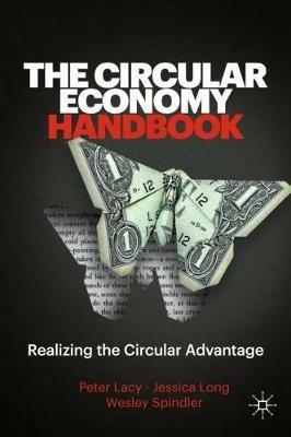 The Circular Economy Handbook: Realizing the Circular Advantage - Peter Lacy,Jessica Long,Wesley Spindler - cover