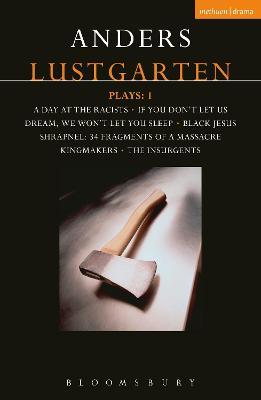 Lustgarten Plays: 1: A Day At the Racists; If You Don't Let Us Dream, We Won't Let You Sleep; Black Jesus; Shrapnel: 34 Fragments of a Massacre; Kingmakers; The Insurgents - Anders Lustgarten - cover