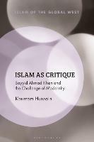 Islam as Critique: Sayyid Ahmad Khan and the Challenge of Modernity - Khurram Hussain - cover