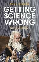 Getting Science Wrong: Why the Philosophy of Science Matters - Paul Dicken - cover