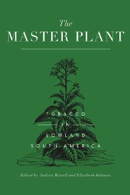 The Master Plant: Tobacco in Lowland South America - cover