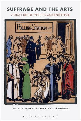 Suffrage and the Arts: Visual Culture, Politics and Enterprise - Miranda Garrett,Zoë Thomas - cover