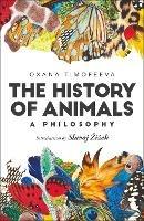 The History of Animals: A Philosophy - Oxana Timofeeva - cover