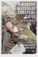 A Modern History of European Cities: 1815 to the Present - Rosemary Wakeman - cover