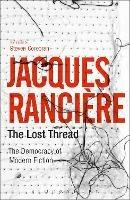 The Lost Thread: The Democracy of Modern Fiction - Jacques Ranciere - cover