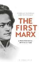 The First Marx: A Philosophical Introduction - Peter Lamb,Douglas Burnham - cover