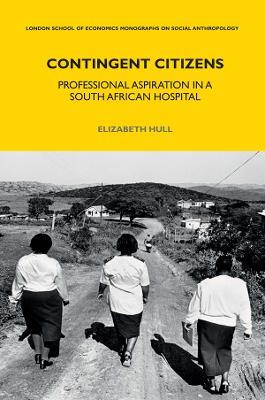 Contingent Citizens: Professional Aspiration in a South African Hospital - Elizabeth Hull - cover