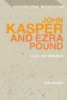 John Kasper and Ezra Pound: Saving the Republic - Alec Marsh - cover