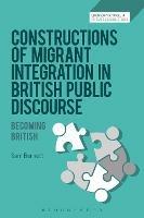Constructions of Migrant Integration in British Public Discourse: Becoming British - Sam Bennett - cover