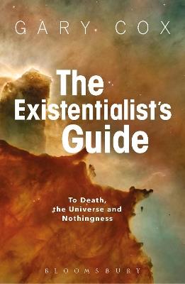 The Existentialist's Guide to Death, the Universe and Nothingness - Gary Cox - cover