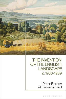 The Invention of the English Landscape: c. 1700-1939 - Peter Borsay,Rosemary Sweet - cover