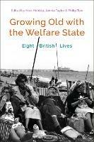 Growing Old with the Welfare State: Eight British Lives - cover