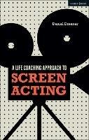 A Life-coaching Approach to Screen Acting - Daniel Dresner - cover