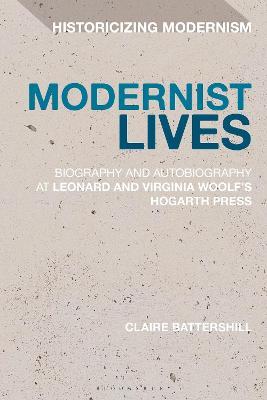 Modernist Lives: Biography and Autobiography at Leonard and Virginia Woolf's Hogarth Press - Claire Battershill - cover
