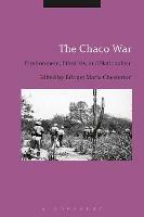 The Chaco War: Environment, Ethnicity, and Nationalism - cover