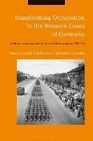 Transforming Occupation in the Western Zones of Germany: Politics, Everyday Life and Social Interactions, 1945-55 - cover