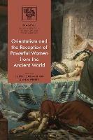 Orientalism and the Reception of Powerful Women from the Ancient World - cover