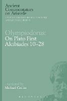 Olympiodorus: On Plato First Alcibiades 10–28