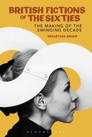 British Fictions of the Sixties: The Making of the Swinging Decade - Sebastian Groes - cover