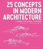 25 Concepts in Modern Architecture: A Guide for Visual Thinkers