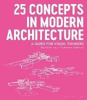 25 Concepts in Modern Architecture: A Guide for Visual Thinkers - Stephanie Travis,Catherine Anderson - cover