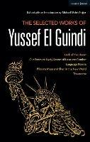 The Selected Works of Yussef El Guindi: Back of the Throat / Our Enemies: Lively Scenes of Love and Combat / Language Rooms / Pilgrims Musa and Sheri in the New World / Threesome
