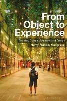From Object to Experience: The New Culture of Architectural Design - Harry Francis Mallgrave - cover