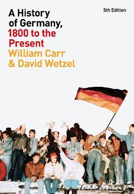 A History of Germany, 1800 to the Present - William Carr,David Wetzel - cover