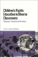 Children's Rights Education in Diverse Classrooms: Pedagogy, Principles and Practice - Lee Jerome,Hugh Starkey - cover