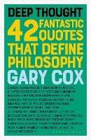 Deep Thought: 42 Fantastic Quotes That Define Philosophy - Gary Cox - cover