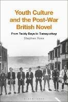 Youth Culture and the Post-War British Novel: From Teddy Boys to Trainspotting