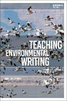 Teaching Environmental Writing: Ecocritical Pedagogy and Poetics - Isabel Galleymore - cover