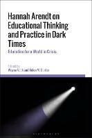 Hannah Arendt on Educational Thinking and Practice in Dark Times: Education for a World in Crisis - cover