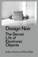 Design Noir: The Secret Life of Electronic Objects - Anthony Dunne,Fiona Raby - cover