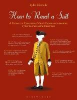 How to Read a Suit: A Guide to Changing Men's Fashion from the 17th to the 20th Century - Lydia Edwards - cover
