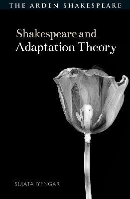 Shakespeare and Adaptation Theory - Sujata Iyengar - cover